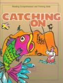 Cover of: Catching on: Reading Comprehension and Thinking Skills : Workbook IV