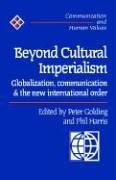 Beyond cultural imperialism : globalization, communication and the new international order