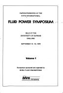 Papers presented at the Fifth International Fluid Power Symposium, held at the University of Durham, England, September 13-15, 1978