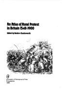 Cover of: An Atlas of rural protest in Britain 1548-1900