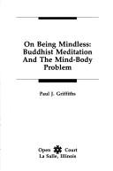 Cover of: On Being Mindless: Buddhist Meditation and the Mind-Body Problem