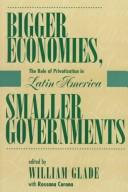 Cover of: Bigger Economies, Smaller Govrenments: Privatization in Latin America