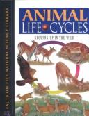 Cover of: Animal Life Cycles: Growing Up in the Wild (Facts on File Natural Science Library)