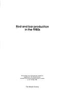 Rod and bar production in the 1980s : proceedings of an international conference, organized by the Metals Society and held at the Royal Lancaster Hotel, London on 13-14 May, 1981