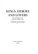 Cover of: Kings, Heroes and Lovers: Pictorial Rugs from the Tribes and Villages of Iran