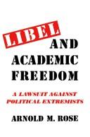 Libel and Academic Freedom; a Lawsuit Against Political Extremists by Arnold Rose
