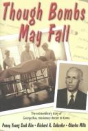 Cover of: Though Bombs May Fall: The Extraordinary Story of George Rue, Missionary Doctor to Korea