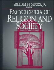 Cover of: Encyclopedia of religion and society by William H. Swatos, Jr., editor ; Peter Kivisto, associate editor ; Barbara J. Denison, James McClenon, assistant editors.