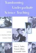 Cover of: Transforming Undergraduate Science Teaching: Social Constructivist Perspectives (Counterpoints (New York, N.Y.), Vol. 189.)