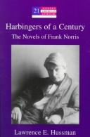 Cover of: Harbingers of a Century: The Novels of Frank Norris (Modern American Literature (New York, N.Y.), Vol. 19.)