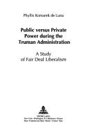 Cover of: Public versus private power during the Truman administration | Phyllis Komarek De Luna