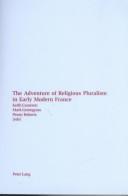 Cover of: The Adventure of Religious Pluralism in Early Modern France: Papers from the Exeter Conference, April 1999