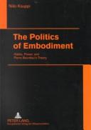 Cover of: The Politics of Embodiment: Habits, Power, and Pierre Bourdieu's Theory