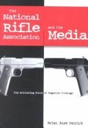 The National Rifle Association and the Media by Brian Anse Patrick