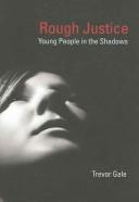 Cover of: Rough Justice: Young People in the Shadows (Adolescent Cultures, School and Society)