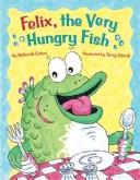 Cover of: Felix, the Very Hungry Fish