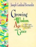Cover of: Growing in Wisdom, Age and Grace: A Guide for Parents in the Religious Education of Their Children