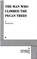 Cover of: The Man Who Climbed Pecan Trees.. by Horton Foote