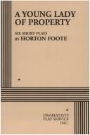 Cover of: A Young Lady of Property: Six Short Plays by Horton Foote.