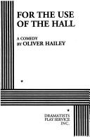 Cover of: For the Use of the Hall. by Oliver Hailey