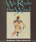 Cover of: We Rode the Wind: Recollections of Native American Life