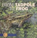 From Tadpole to Frog (Start to Finish) by Shannon Zemlicka, Shannon Knudsen, Shannon Zemlicka