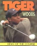 Cover of: Tiger Woods: King of the Course (Sports Achievers)