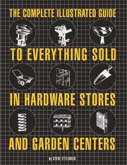 Cover of: The Complete Illustrated Guide to Everything Sold in Hardware Stores and Garden Centers