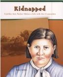 Cover of: Kidnapped: Cynthia Ann Parker Makes a Life With the Comanches