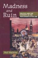 Cover of: Madness and Ruin: Politics and the Economy in the Neoconservative Age