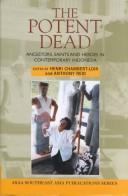 Cover of: The Potent Dead: Ancestors, Saints, and Heroes in Contemporary Indonesia (Southeast Asia Publications Series)