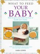 Cover of: What to Feed Your Baby: How to Give Your Baby the Best of Health and Vitality