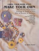 Cover of: Using Your Home Oven Make Your Own Belt Buckles Necklaces Earrings Beads Bolos Pins Buttons Barrettes