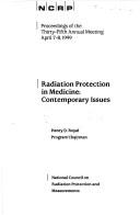 Cover of: Radiation protection in medicine: comtemporary issues : program : Thirty-fifth Annual Meeting, April 7-8, 1999, Crystal Forum Crystal City Marriott, Arlington, Va.