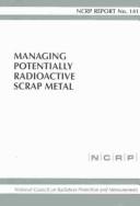 Cover of: Managing Potentially Radioactive Scrap Metal: Recommendations of the National Council on Radiation Protection and Measurements (Ncrp Report, No. 141)