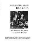 Cover of: Southwestern Indian Baskets: Their History and Their Makers