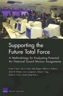 Cover of: Supporting the Future Total Force: A Methodology for Evaluating Potential Air National Guard Mission Assignments