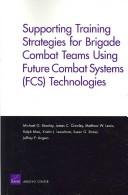 Cover of: Supporting Training Strategies for Brigade Combat Teams Using Future Combat Systems (FCS) Technologies