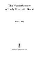 The Wunderkammer of Lady Charlotte Guest by Erica Obey