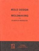 Cover of: Mold Design and Moldmaking for Plastics Products | George Epstein