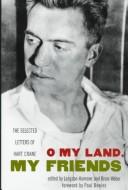 Cover of: O My Land, O My Friends: Selected Letters of Hart Crane