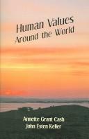Cover of: Human Values Around the World by Annete Grant Cash, John Esten Keller