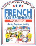 Cover of: French for Beginners Workbook: Meeting People and Traveling (Passport's Language Workbooks)
