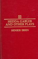 Cover of: Hedda Gabler and other plays: The Pillars of the Community, The Wild Duck, Hedda Gabler