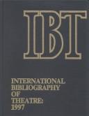 Cover of: International Bibliography of Theatre: 1997 (International Bibliography of Theatre 1997)