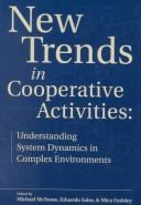 Cover of: New Trends in Cooperative Activities: Understanding System Dynamics in Complex Environments