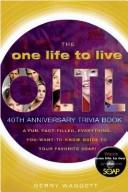 Cover of: ONE LIFE TO LIVE 40TH ANNIVERSARY TRIVIA BOOK, THE: A FUN, FACT-FILLED, EVERYTHING-YOU-WANT-TO-KNOW-GUIDE TO YOUR FAVORITE SOAP!