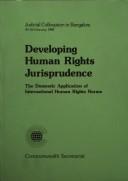 Developing human rights jurisprudence : the domestic application of international human rights norms : Judicial Colloquium in Bangalore 24-26 February 1988