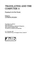 Translating and the computer 11 : preparing for the next decade : proceedings of a conference jointly sponsored by Aslib, the Association for Information Management, Aslib Technical Translation Group,