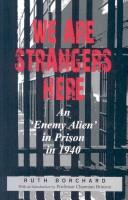 Cover of: We are strangers here: an 'enemy alien' in Prison in 1940